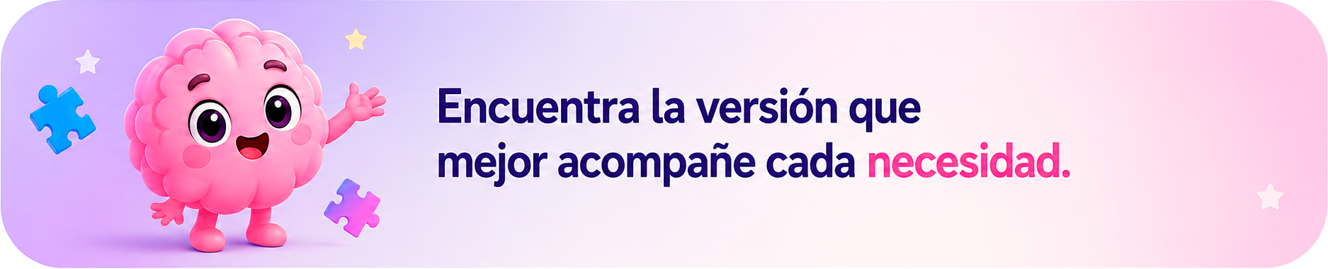 Encuentra la versión que mejor acompañe cada necesidad